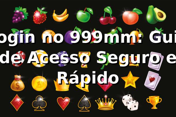 Login no 999mm: Guia de Acesso Seguro e Rápido ✅